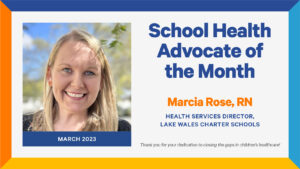 Graphic celebrating Marcia Rose, RN, the Health Services Director from Lake Wales Charter Schools on being the School Health Advocate of the Month for March 2023.